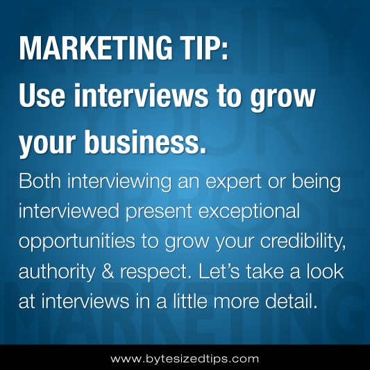 MARKETING TIP: Use interviews to grow your business.