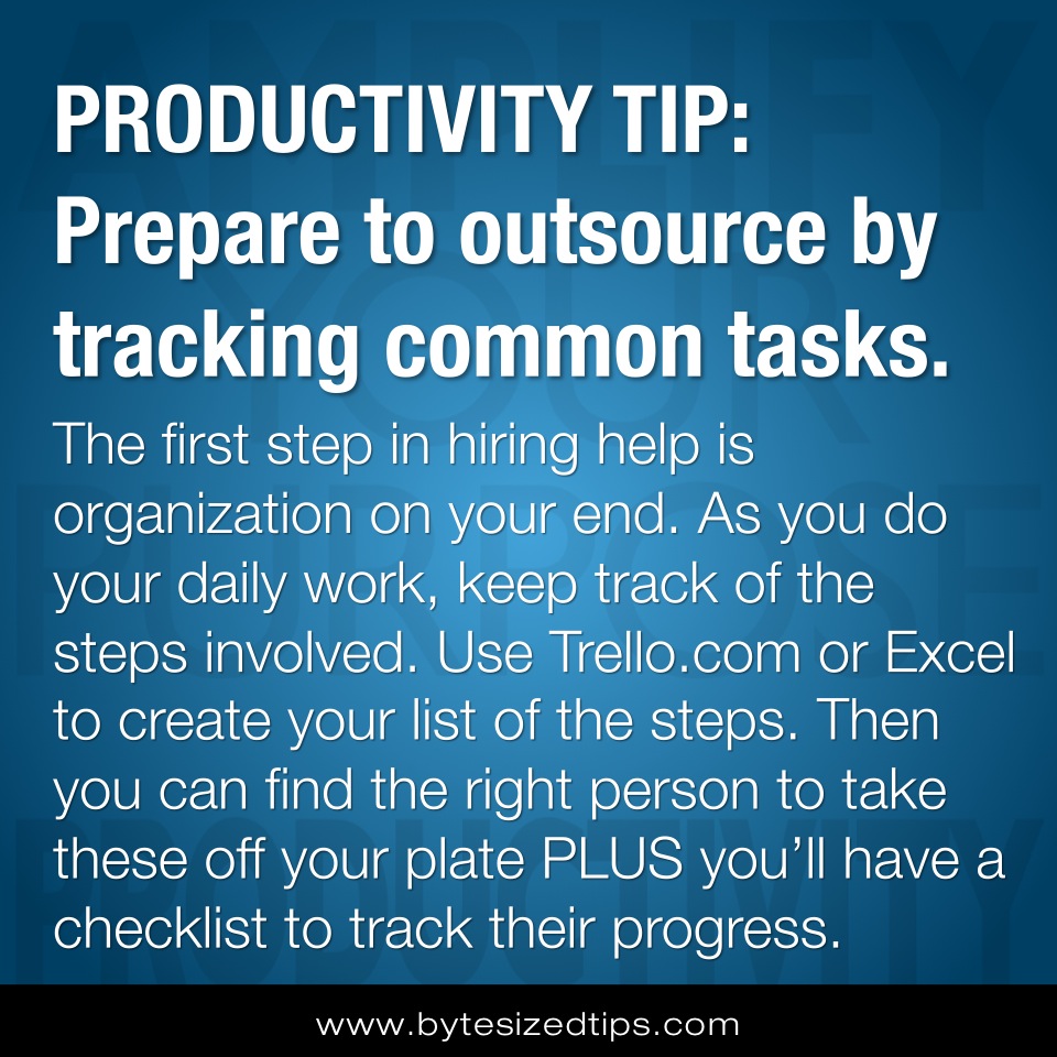 PRODUCTIVITY TIP: Prepare to outsource by tracking common tasks.