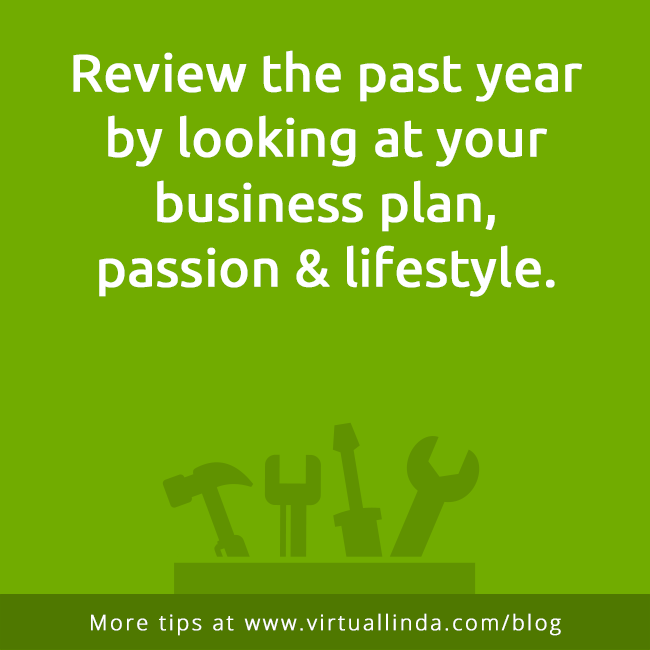 Review the past yearby looking at your business plan,passion & lifestyle.