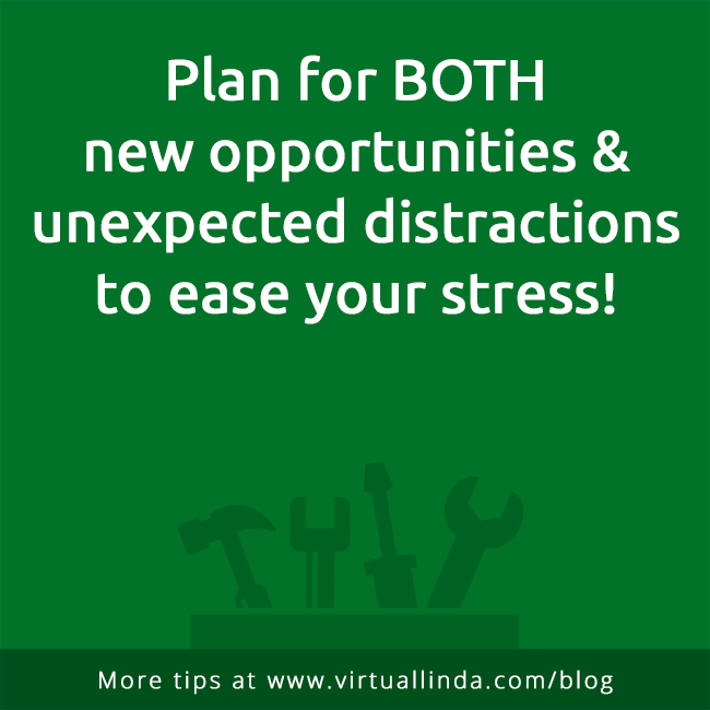 Plan for BOTHnew opportunities & unexpected distractions to ease your stress!
