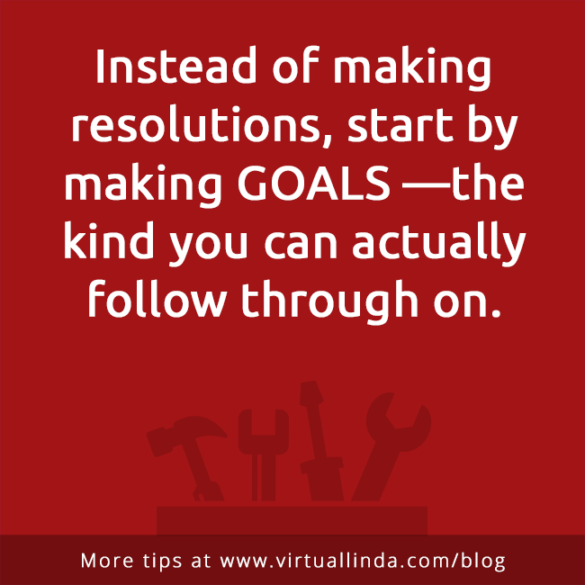 Instead of making resolutions, start by making GOALS —the kind you can actually follow through on.