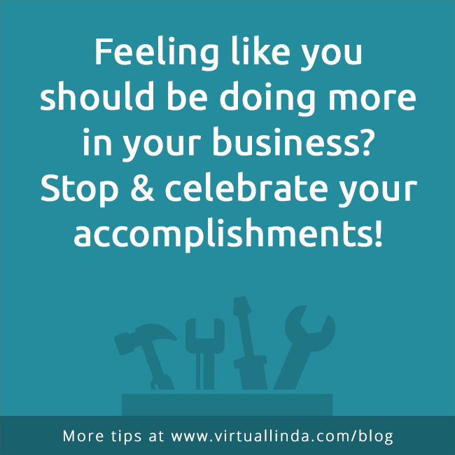 Feeling like youshould be doing more in your business?Stop & celebrate your accomplishments!