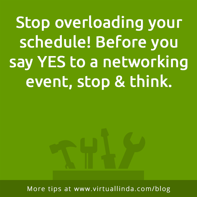 Stop overloading your schedule! Before you say YES to a networking event, stop & think.