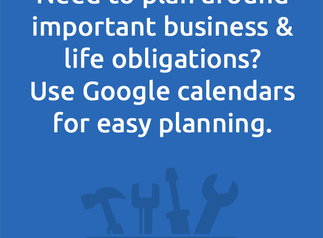 Need to plan around important business & life obligations? Use Google calendars for easy planning.