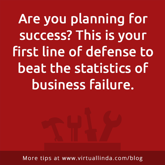 Are you planning for success? This is your first line of defense to beat the statistics of business failure.