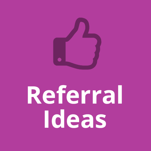 Referral Ideas