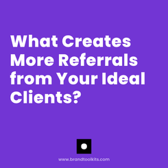 What Creates More Referrals from Your Ideal Clients?