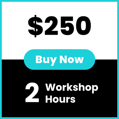 Buy 2 Workshop Hours - $250 Buy 2 Workshop Hours - $250